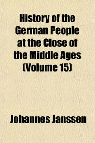 Cover of History of the German People at the Close of the Middle Ages (Volume 15)