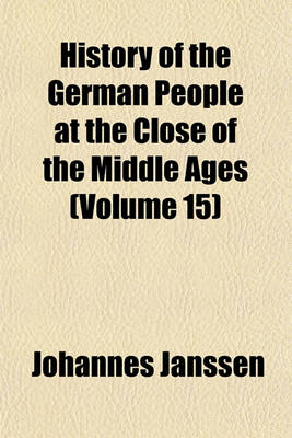 Book cover for History of the German People at the Close of the Middle Ages (Volume 15)