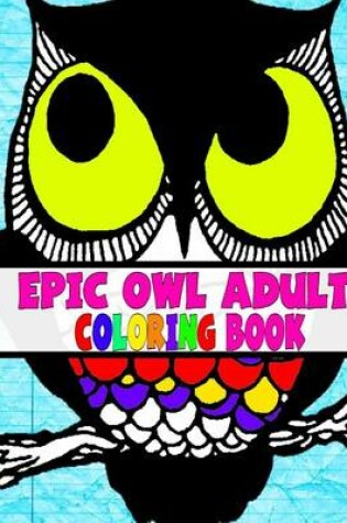 Cover of Epic Owl Adult Coloring Book