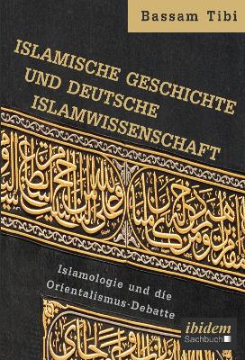 Book cover for Islamische Geschichte und deutsche Islamwissenschaft . Islamologie und die Orientalismus-Debatte