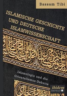 Book cover for Islamische Geschichte und deutsche Islamwissenschaft . Islamologie und die Orientalismus-Debatte