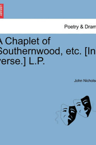 Cover of A Chaplet of Southernwood, Etc. [In Verse.] L.P.