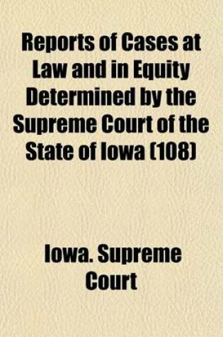 Cover of Reports of Cases at Law and in Equity Determined by the Supreme Court of the State of Iowa (Volume 108)