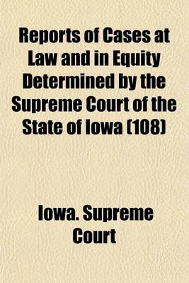 Book cover for Reports of Cases at Law and in Equity Determined by the Supreme Court of the State of Iowa (Volume 108)