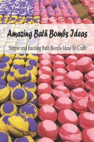 Cover of Amazing Bath Bombs Ideas