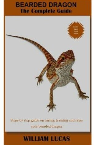 Cover of Bearded Dragon the Complete Guide