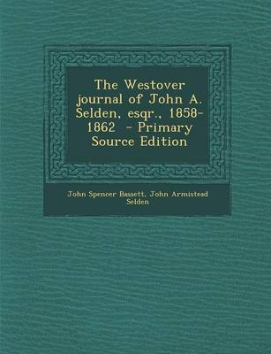 Book cover for The Westover Journal of John A. Selden, Esqr., 1858-1862 - Primary Source Edition