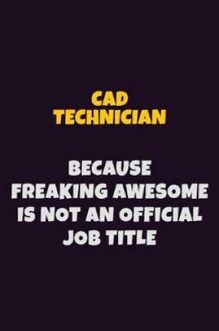 Cover of CAD Technician Because Freaking Awesome is not An Official Job Title