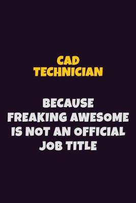 Book cover for CAD Technician Because Freaking Awesome is not An Official Job Title