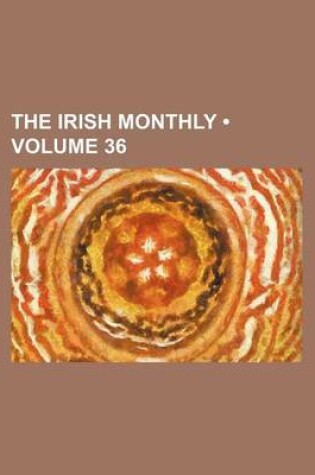 Cover of The Irish Monthly (Volume 36)