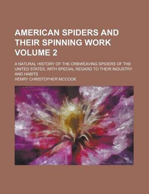 Book cover for American Spiders and Their Spinning Work; A Natural History of the Orbweaving Spiders of the United States, with Special Regard to Their Industry and Habits Volume 2