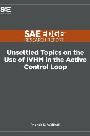 Cover of Unsettled Topics on the Use of IVHM in the Active Control Loop