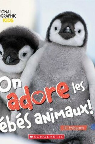 Cover of On Adore Les B�b�s Animaux!