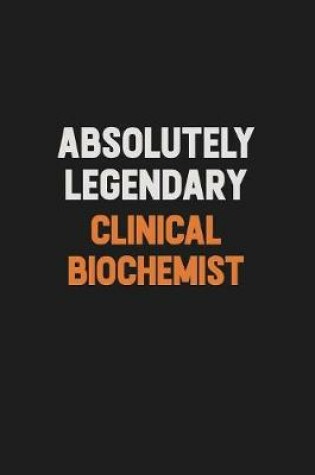 Cover of Absolutely Legendary Clinical Biochemist