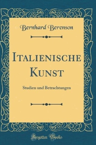 Cover of Italienische Kunst: Studien und Betrachtungen (Classic Reprint)