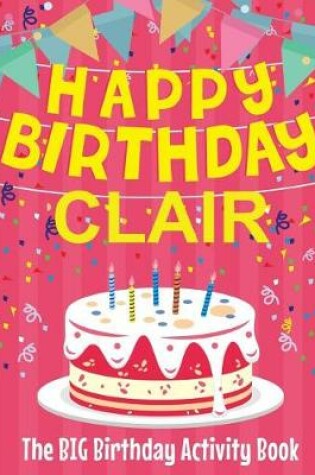 Cover of Happy Birthday Clair - The Big Birthday Activity Book