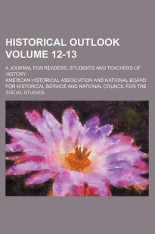 Cover of Historical Outlook Volume 12-13; A Journal for Readers, Students and Teachers of History