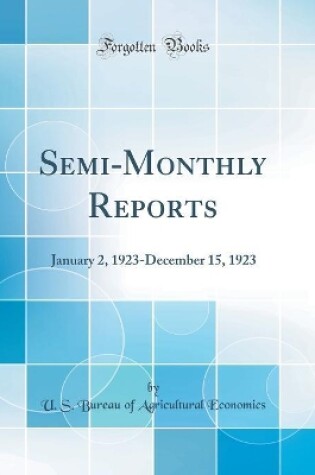 Cover of Semi-Monthly Reports: January 2, 1923-December 15, 1923 (Classic Reprint)