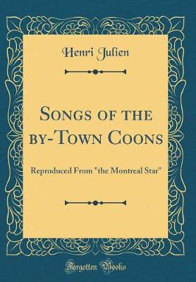 Book cover for Songs of the by-Town Coons: Reproduced From "the Montreal Star" (Classic Reprint)