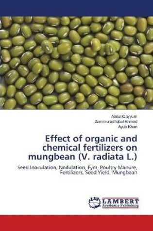 Cover of Effect of organic and chemical fertilizers on mungbean (V. radiata L.)