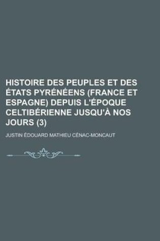 Cover of Histoire Des Peuples Et Des Etats Pyreneens (France Et Espagne) Depuis L'Epoque Celtiberienne Jusqu'a Nos Jours (3)