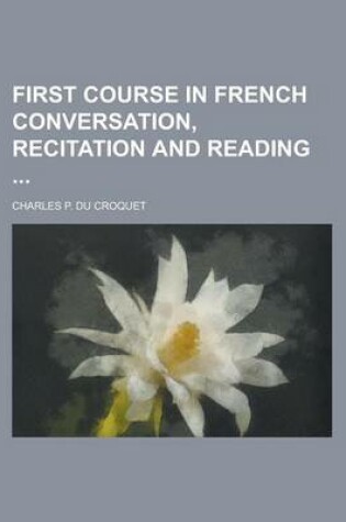 Cover of First Course in French Conversation, Recitation and Reading