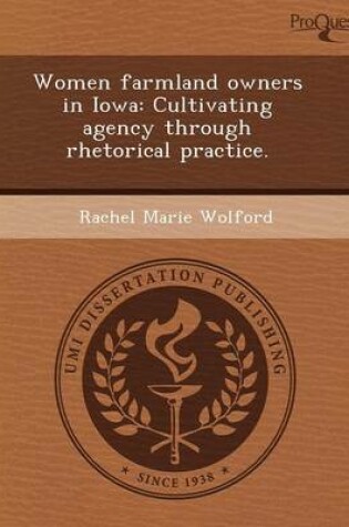 Cover of Women Farmland Owners in Iowa: Cultivating Agency Through Rhetorical Practice