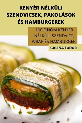 Cover of Kenyér Nélküli Szendvicsek, Pakolások És Hamburgerek