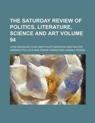 Book cover for The Saturday Review of Politics, Literature, Science and Art Volume 94