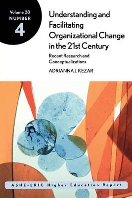 Cover of Understanding and Facilitating Organizational Change in the 21st Century: Recent Research and Conceptualizations