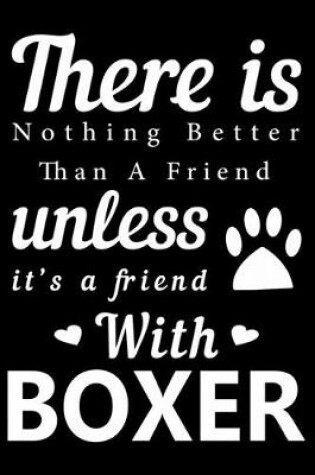 Cover of There is nothing better than a friend unless it is a friend with Boxer