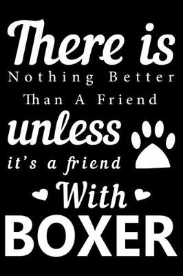 Book cover for There is nothing better than a friend unless it is a friend with Boxer