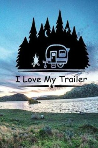 Cover of I Love My Trailer