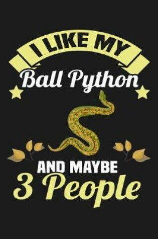 Cover of I Like My Ball Python and Maybe 3 People