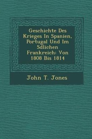 Cover of Geschichte Des Krieges in Spanien, Portugal Und Im S Dlichen Frankreich