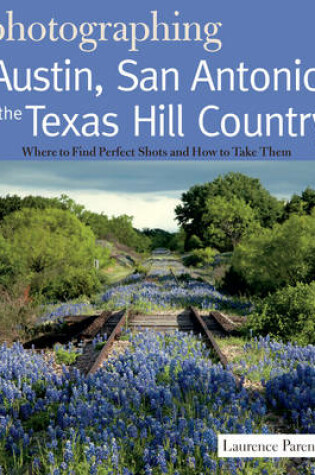 Cover of Photographing Austin, San Antonio and the Texas Hill Country