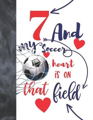 Book cover for 7 And My Soccer Heart Is On That Field