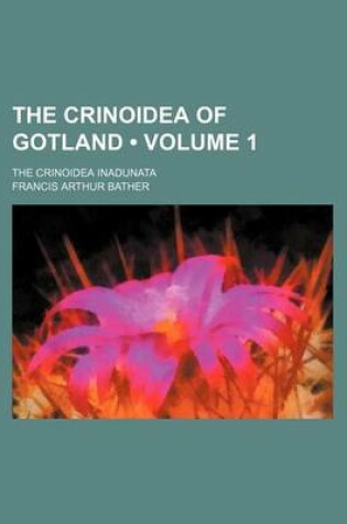 Cover of The Crinoidea of Gotland (Volume 1); The Crinoidea Inadunata