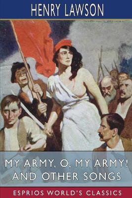 Book cover for My Army, O, My Army! and Other Songs (Esprios Classics)