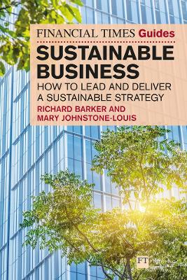 Book cover for The Financial Times Guide to Sustainable Business: How to Lead and Deliver a Sustainable Strategy