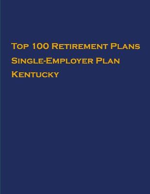 Cover of Top 100 US Retirement Plans - Single-Employer Pension Plans - Kentucky