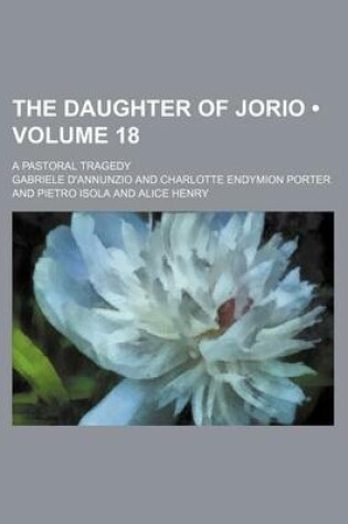 Cover of The Daughter of Jorio (Volume 18); A Pastoral Tragedy
