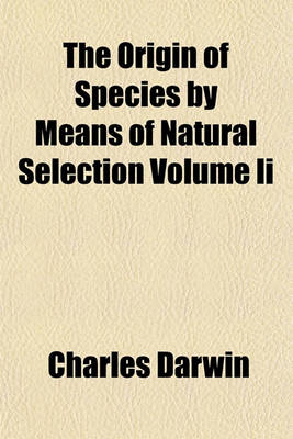 Book cover for The Origin of Species by Means of Natural Selection Volume II