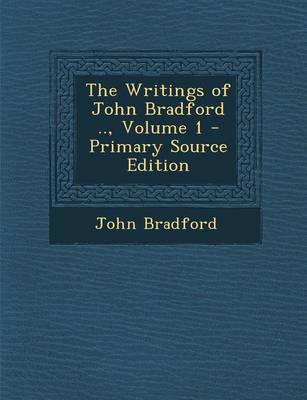 Book cover for The Writings of John Bradford .., Volume 1 - Primary Source Edition