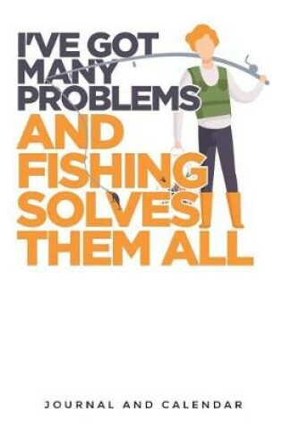 Cover of I've Got Many Problems and Fishing Solves Them All