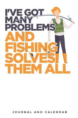 Book cover for I've Got Many Problems and Fishing Solves Them All