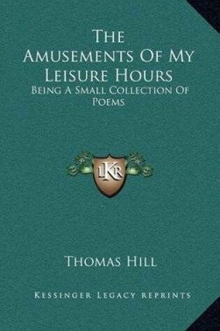 Cover of The Amusements of My Leisure Hours