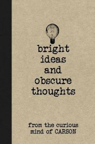 Cover of Bright Ideas and Obscure Thoughts from the Curious Mind of Carson