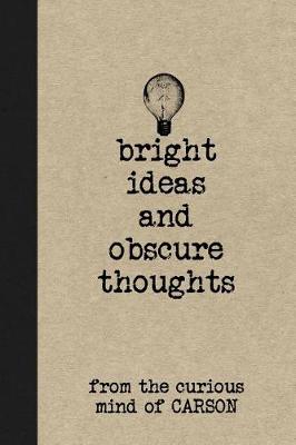 Book cover for Bright Ideas and Obscure Thoughts from the Curious Mind of Carson