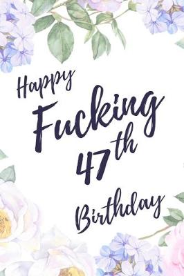 Book cover for Happy Fucking 47th Birthday